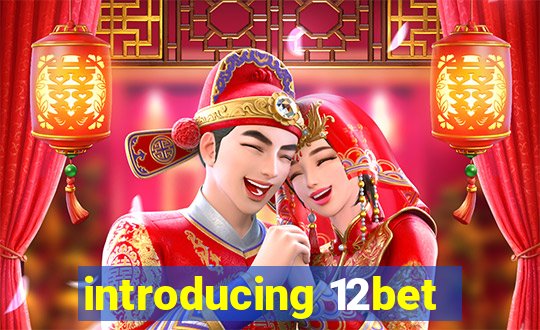 introducing 12bet